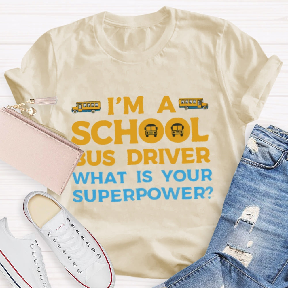 I'm A School Bus Driver What's Your Superpower T-shirt