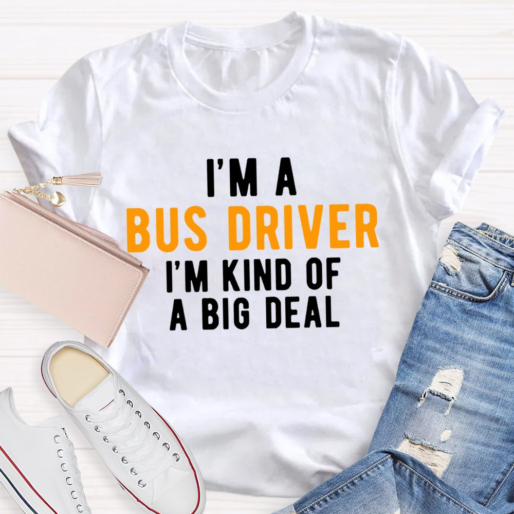 I'm A Bus Driver I'm Kind Of A Big Deal T-shirt