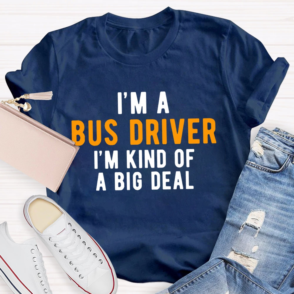 I'm A Bus Driver I'm Kind Of A Big Deal T-shirt