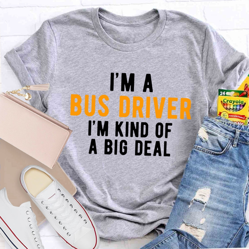 I'm A Bus Driver I'm Kind Of A Big Deal T-shirt