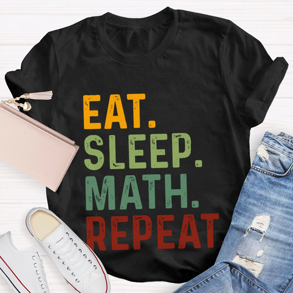 Eat Sleep Math Repeat For Math Teachers T-shirt