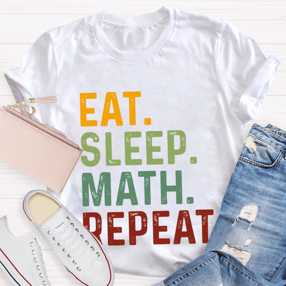 Eat Sleep Math Repeat For Math Teachers T-shirt