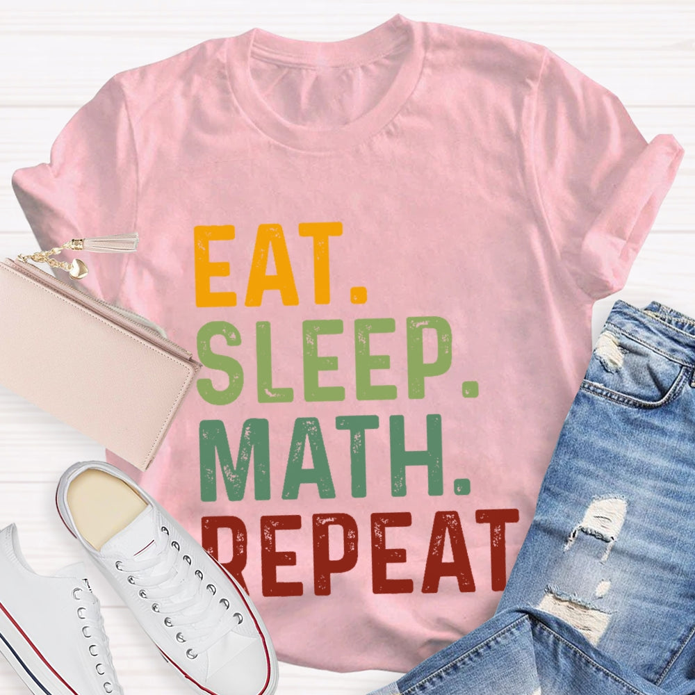 Eat Sleep Math Repeat For Math Teachers T-shirt