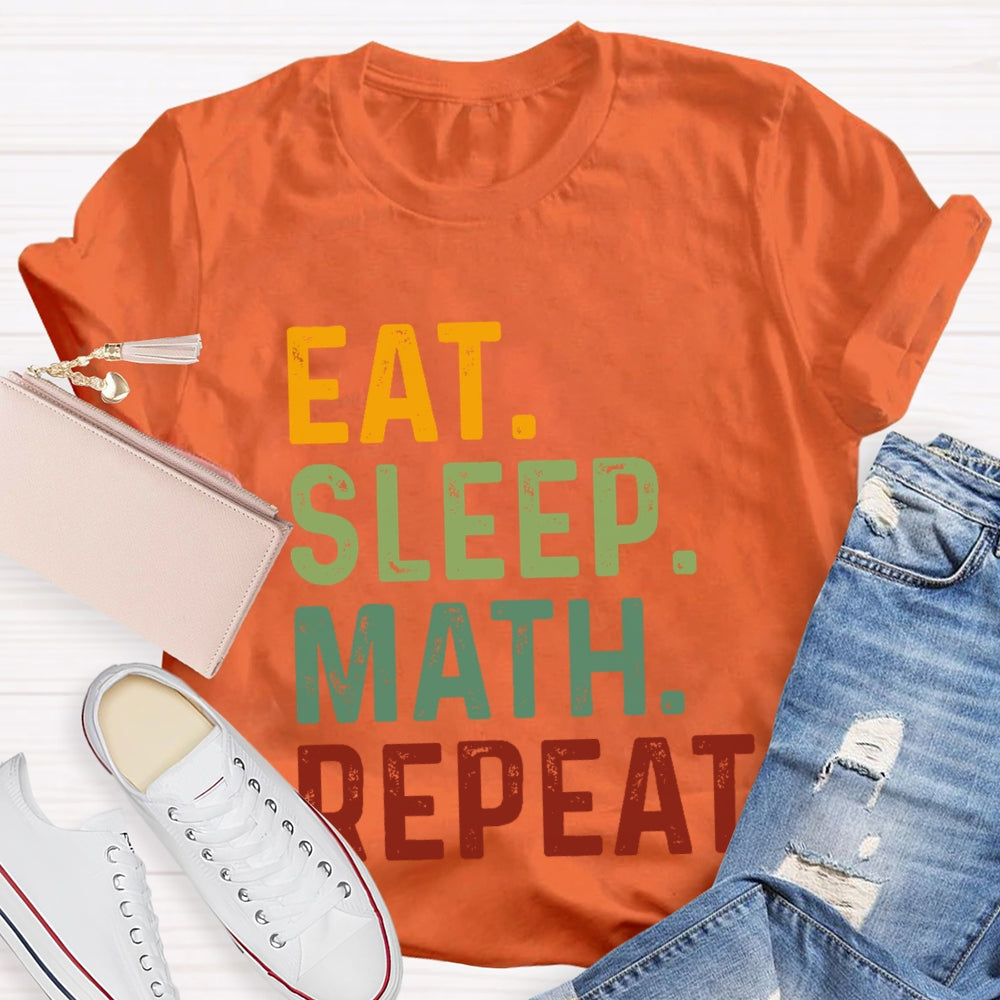 Eat Sleep Math Repeat For Math Teachers T-shirt