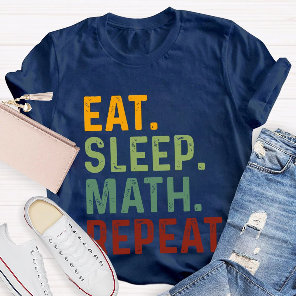 Eat Sleep Math Repeat For Math Teachers T-shirt