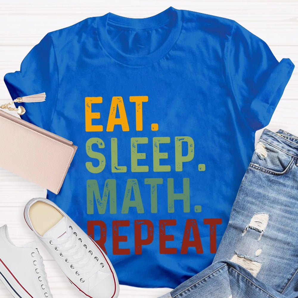 Eat Sleep Math Repeat For Math Teachers T-shirt