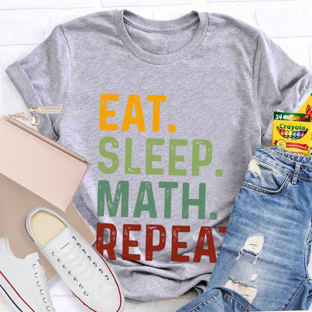 Eat Sleep Math Repeat For Math Teachers T-shirt