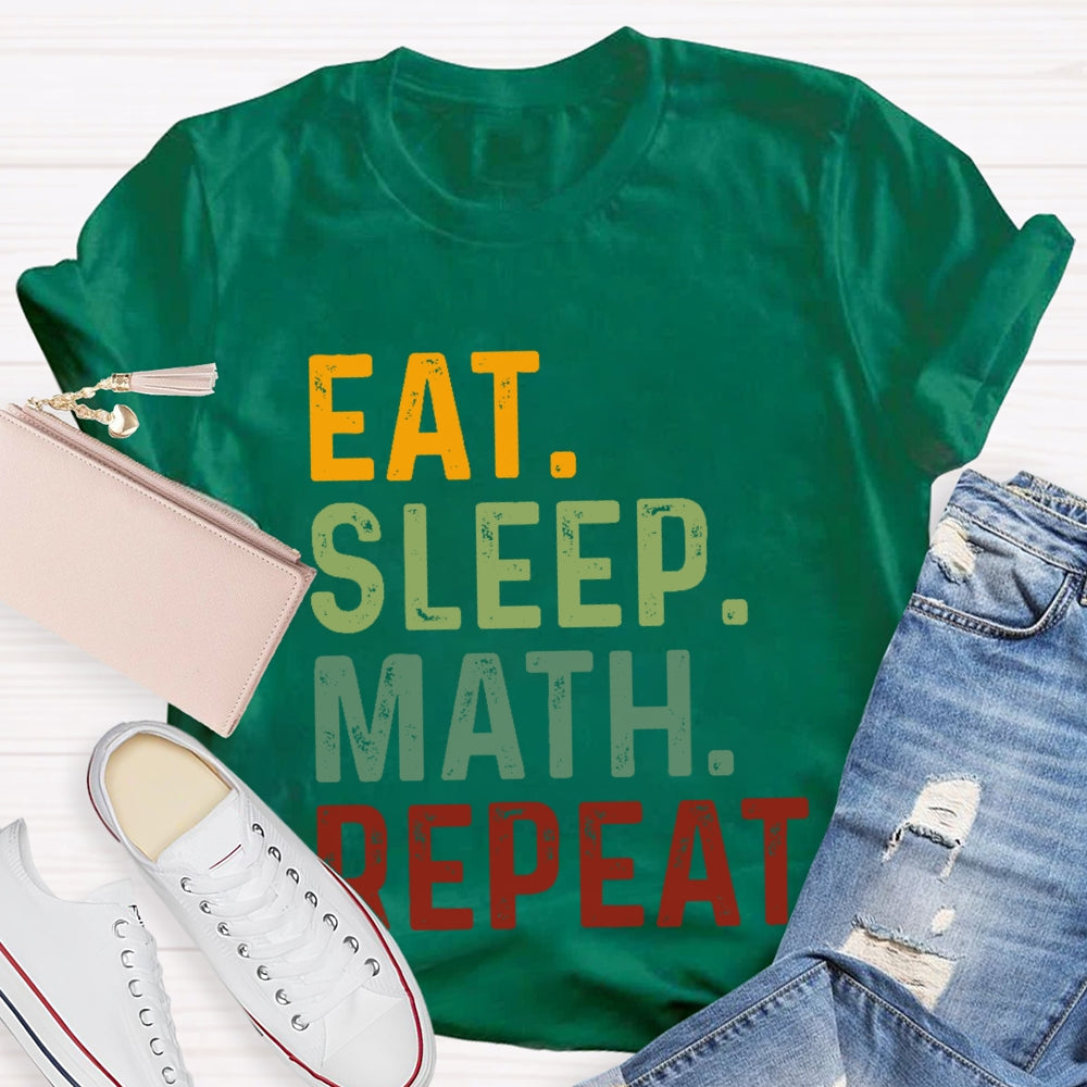 Eat Sleep Math Repeat For Math Teachers T-shirt