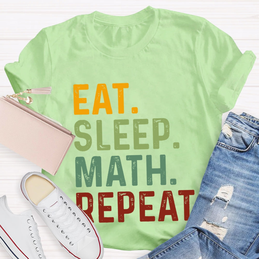 Eat Sleep Math Repeat For Math Teachers T-shirt