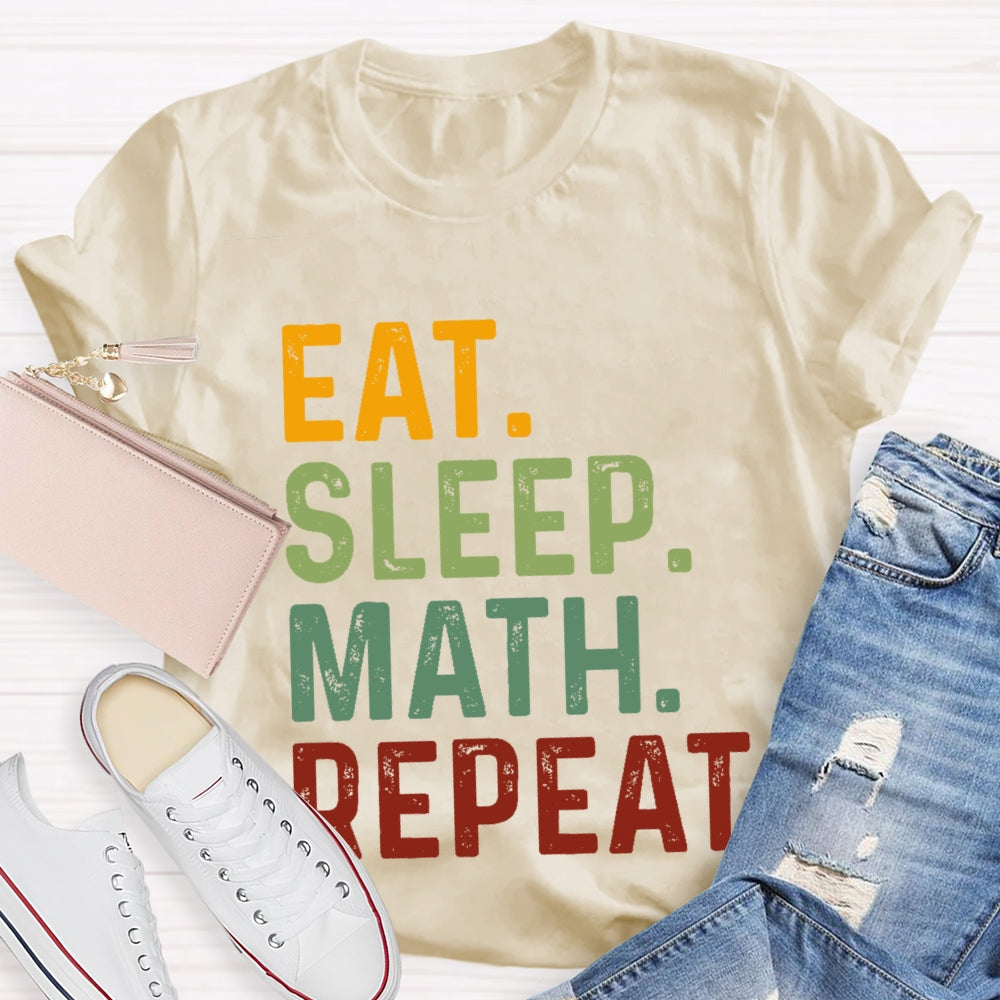 Eat Sleep Math Repeat For Math Teachers T-shirt