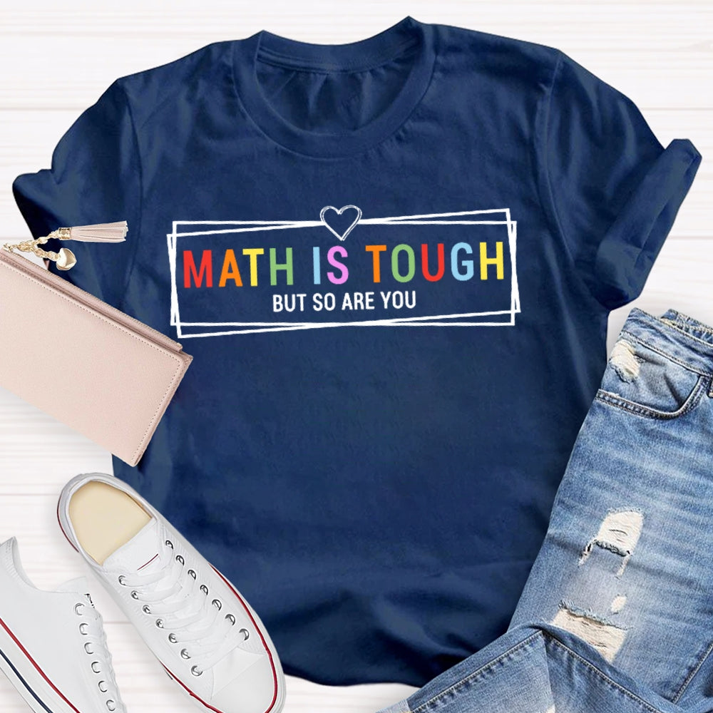 Math Is Tough But So Are You Funny Future Math Teacher  T-shirt