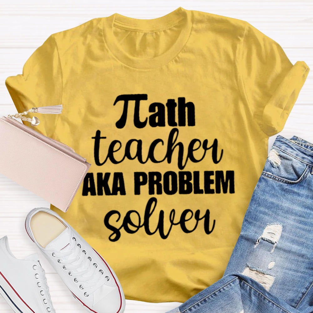 Math Teacher Aka Problems Solver Math Teacher T-shirt