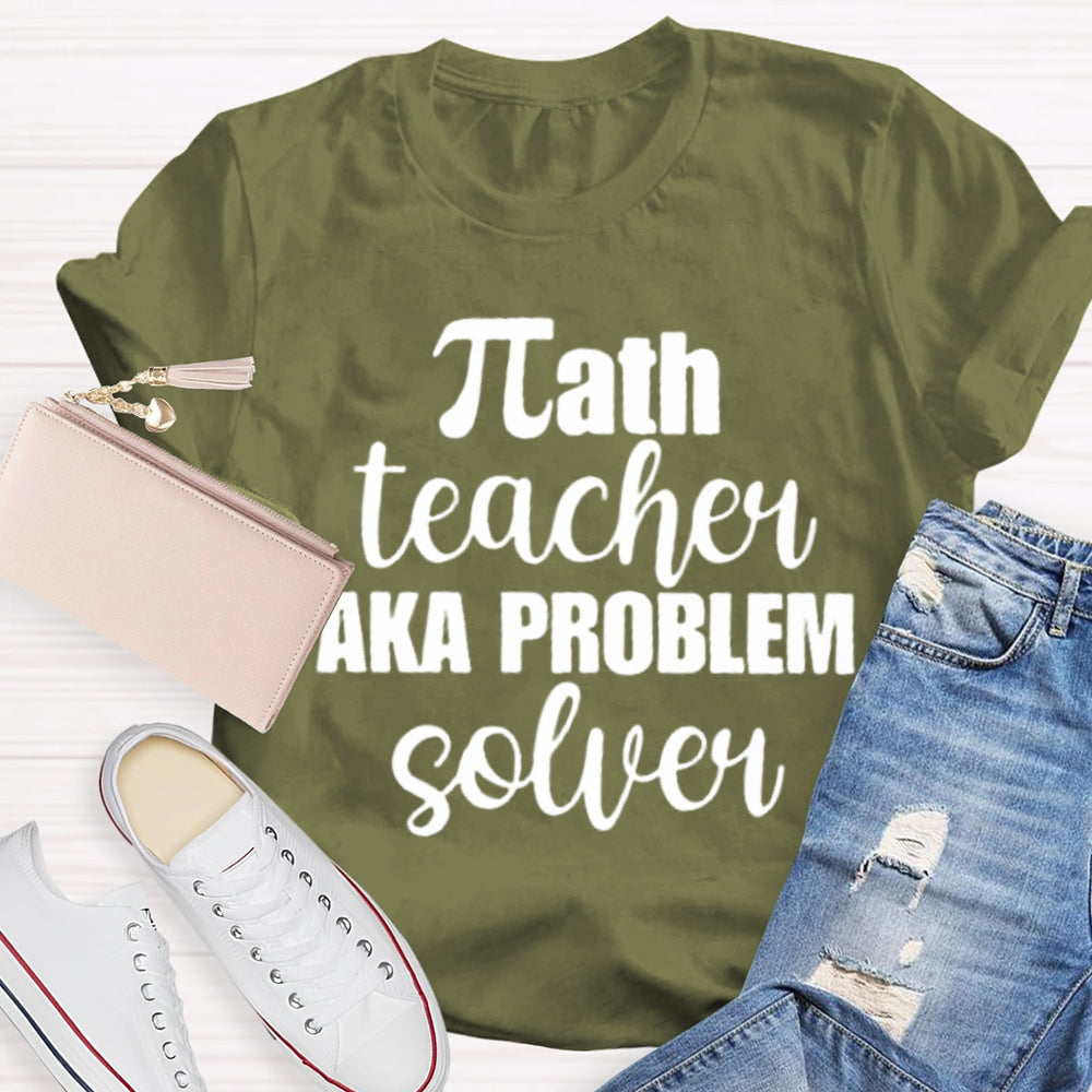 Math Teacher Aka Problems Solver Math Teacher T-shirt