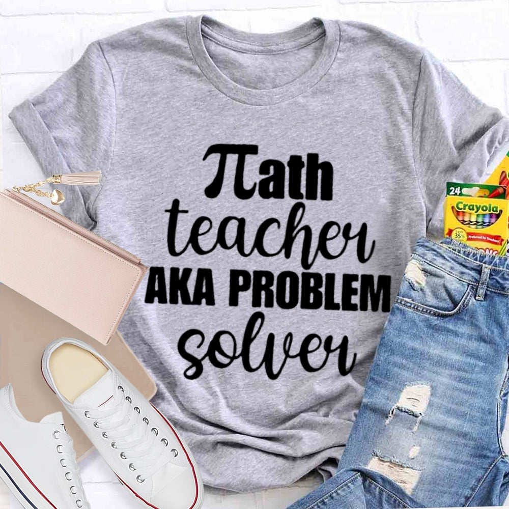 Math Teacher Aka Problems Solver Math Teacher T-shirt
