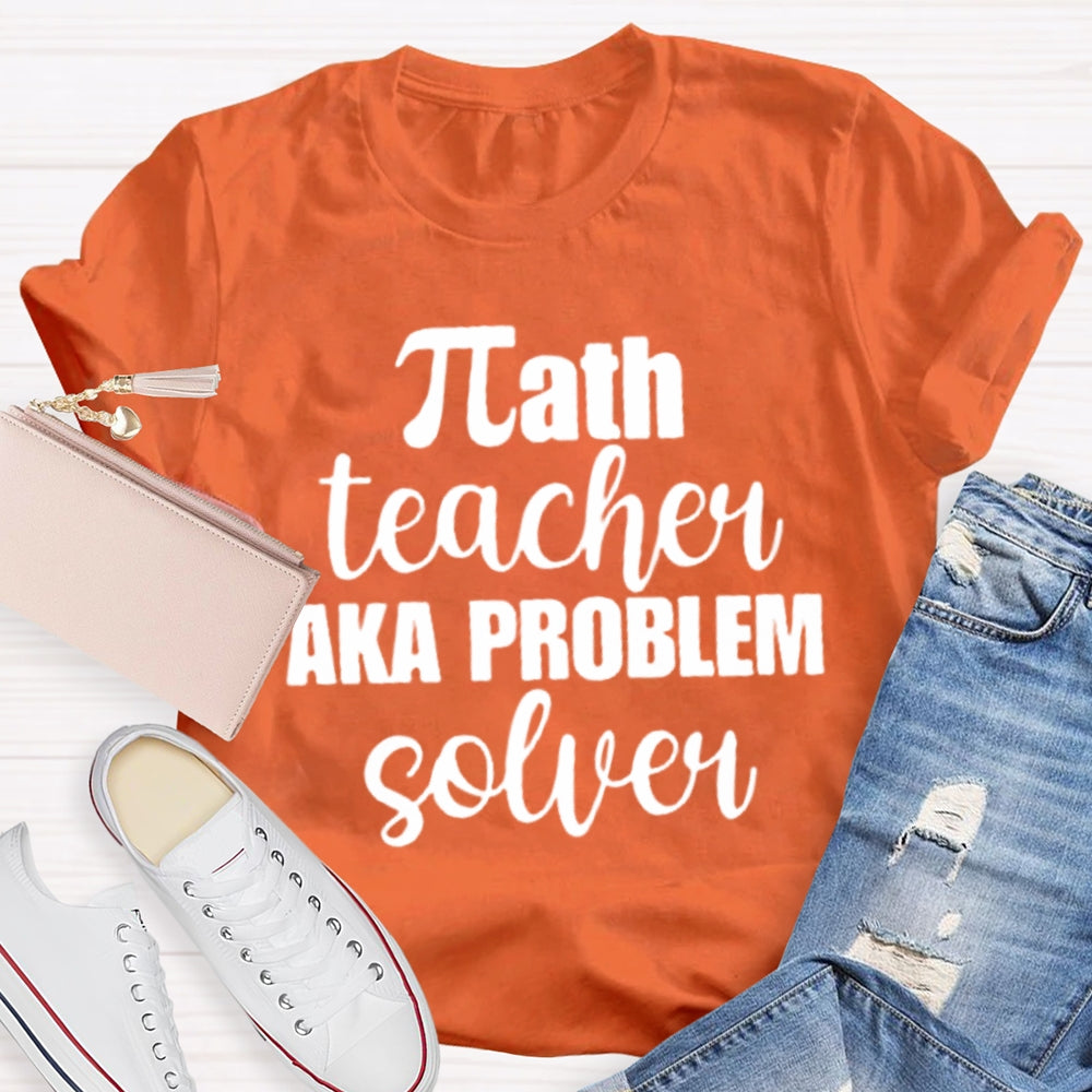 Math Teacher Aka Problems Solver Math Teacher T-shirt