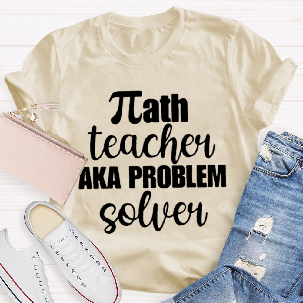 Math Teacher Aka Problems Solver Math Teacher T-shirt