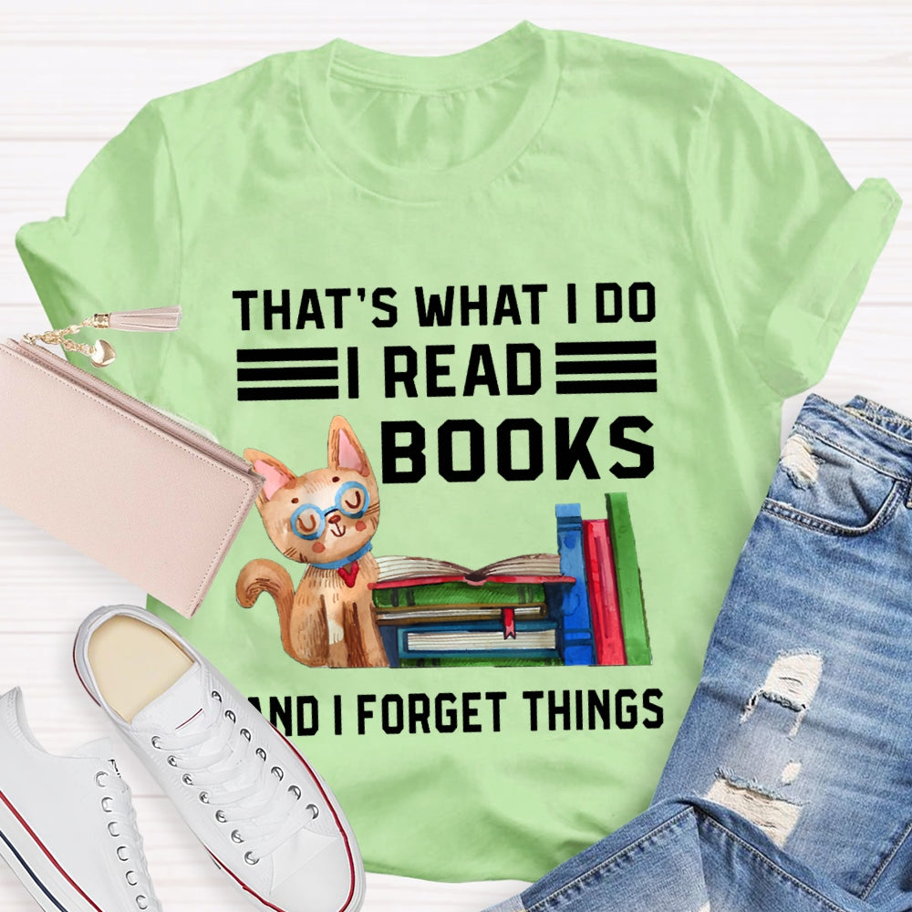 That'S What I Do I Read Books And I Forget Things T-shirt