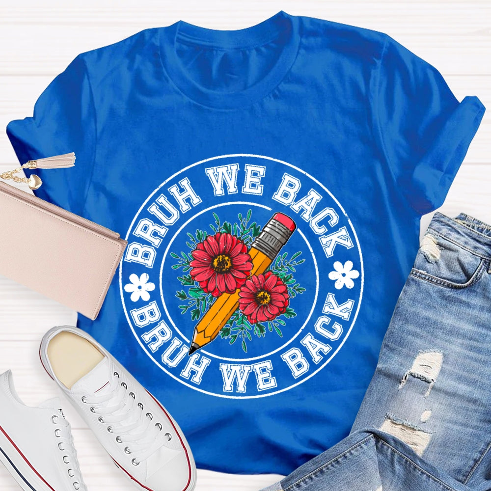 Bruh We Back Teachers First Day Of School Back To School T-shirt