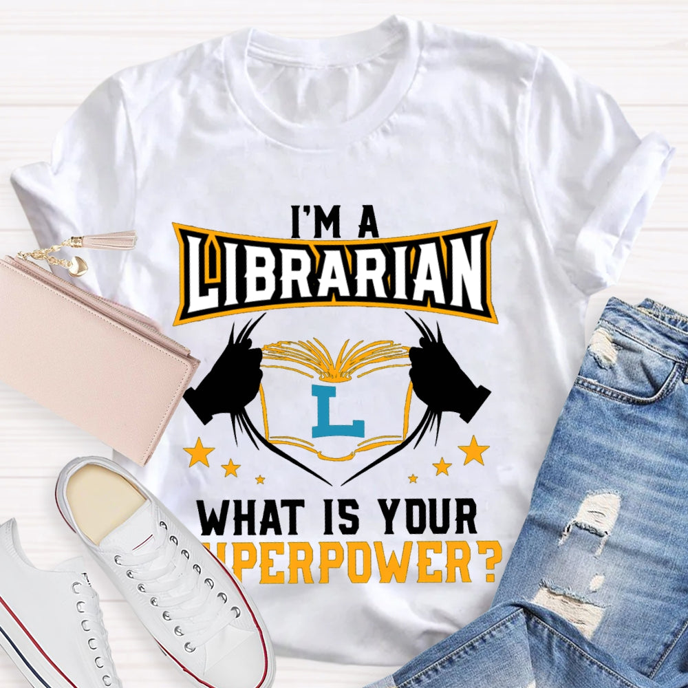 I'M Librarian What Is Your Superpower T-shirt