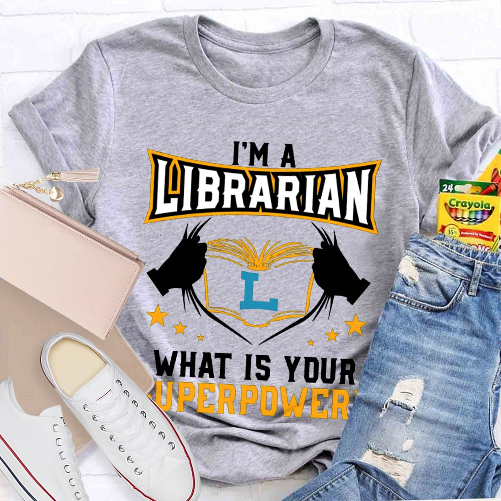 I'M Librarian What Is Your Superpower T-shirt