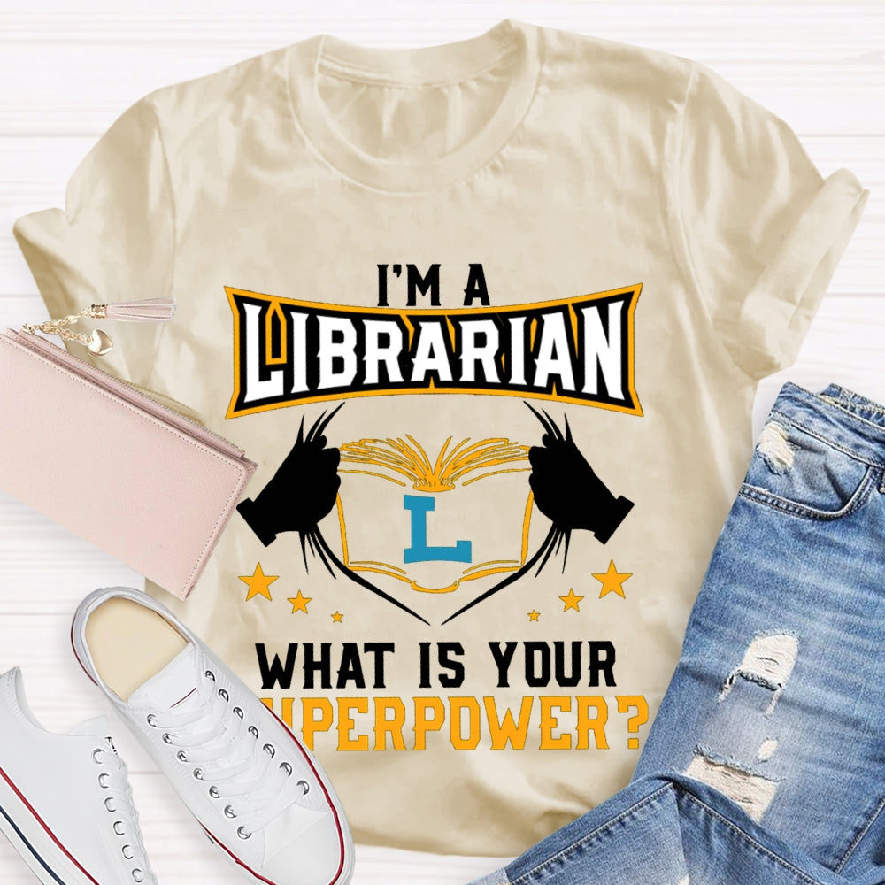 I'M Librarian What Is Your Superpower T-shirt