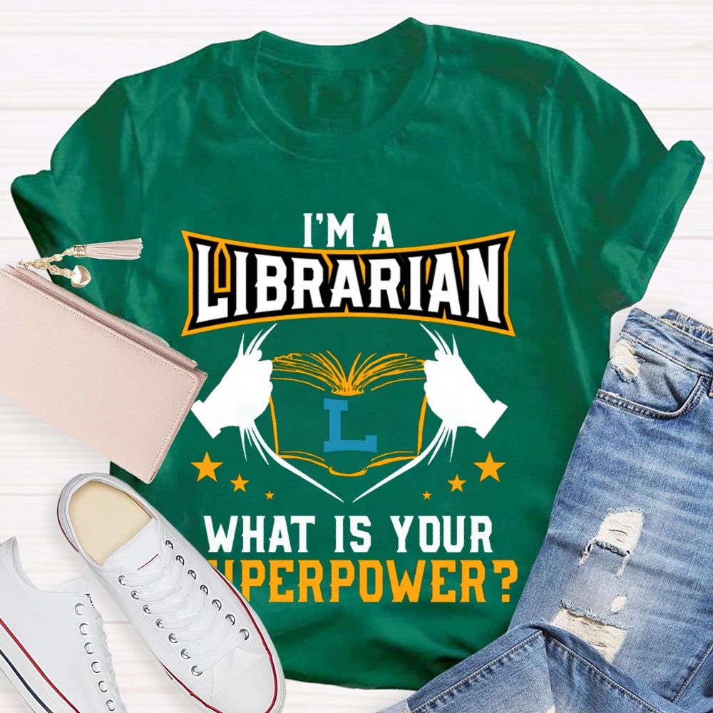 I'M Librarian What Is Your Superpower T-shirt