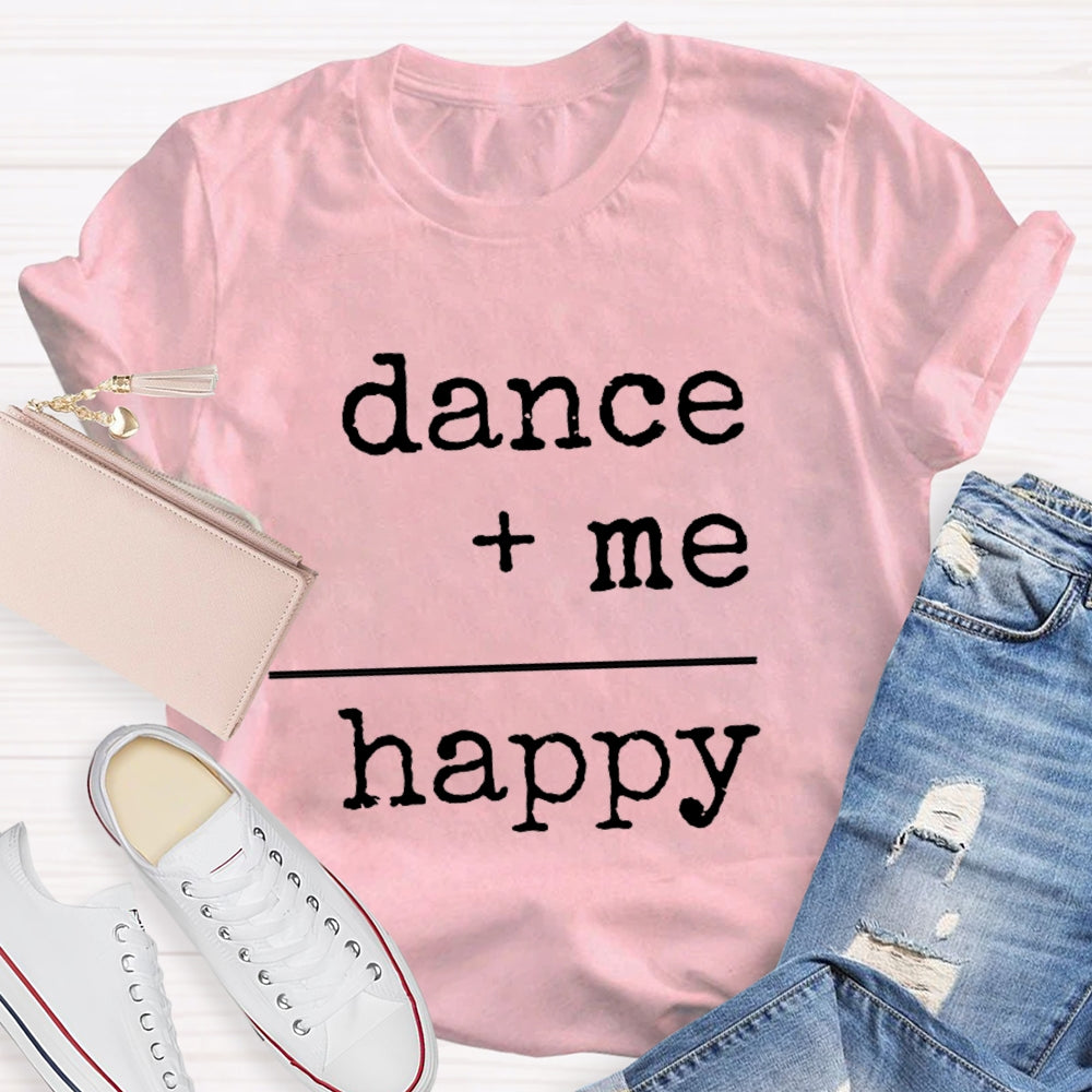 Dancing Plus Me Equals Happiness T-Shirt