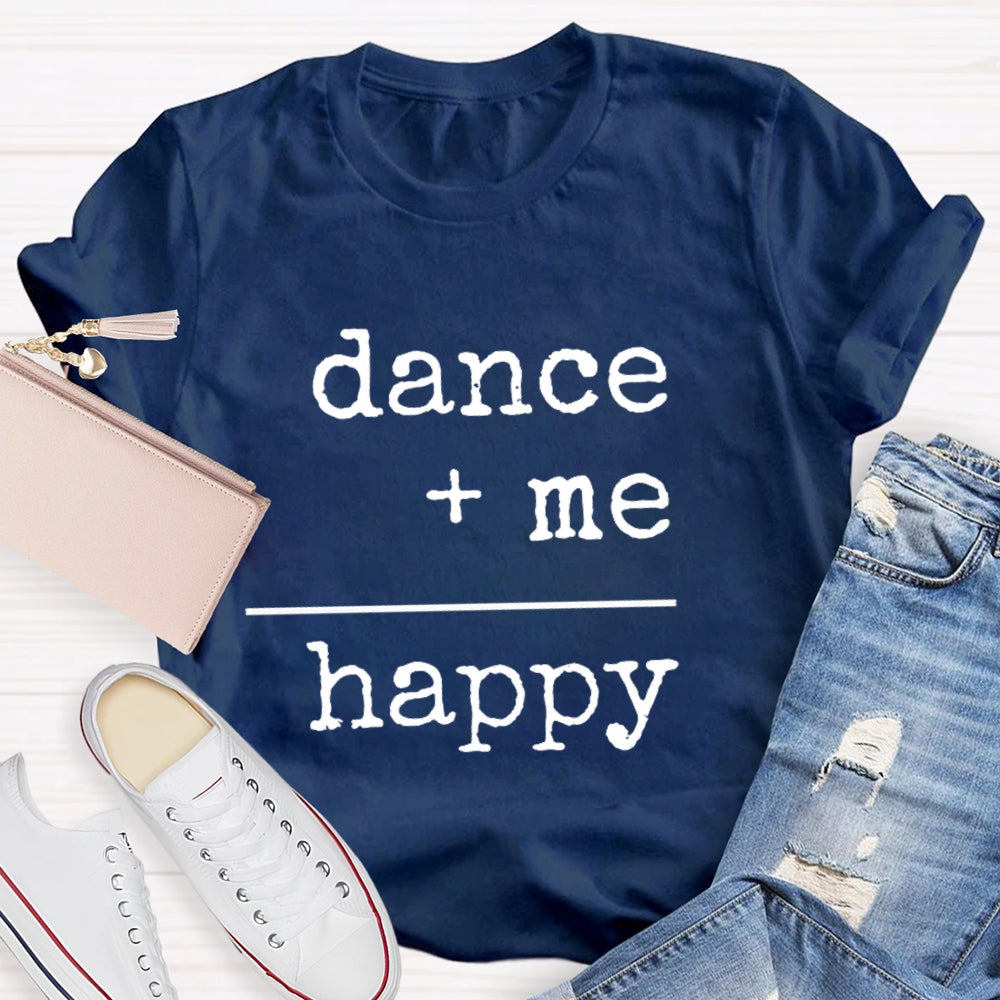 Dancing Plus Me Equals Happiness T-Shirt