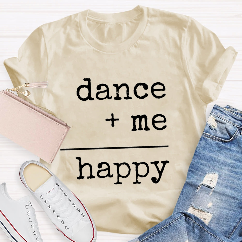 Dancing Plus Me Equals Happiness T-Shirt
