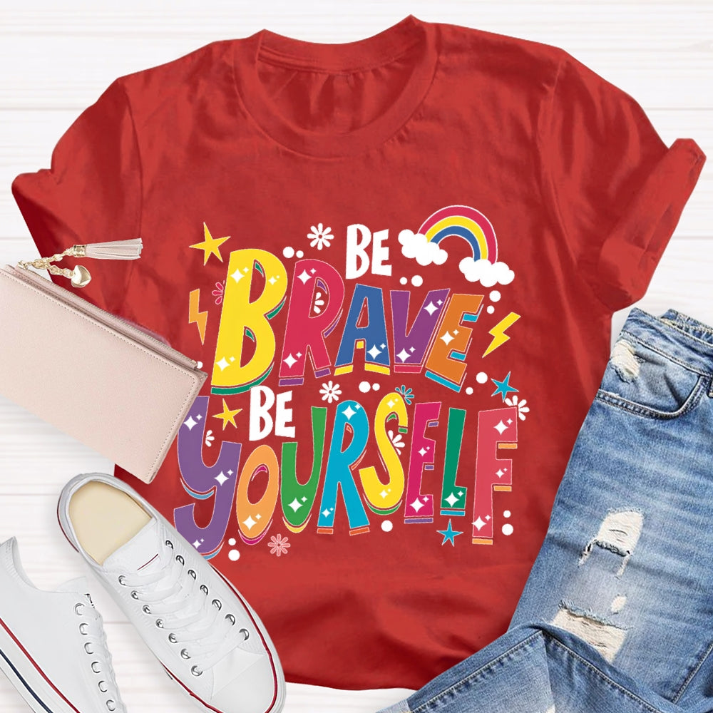 Be Brave Be Yourself  T-shirt