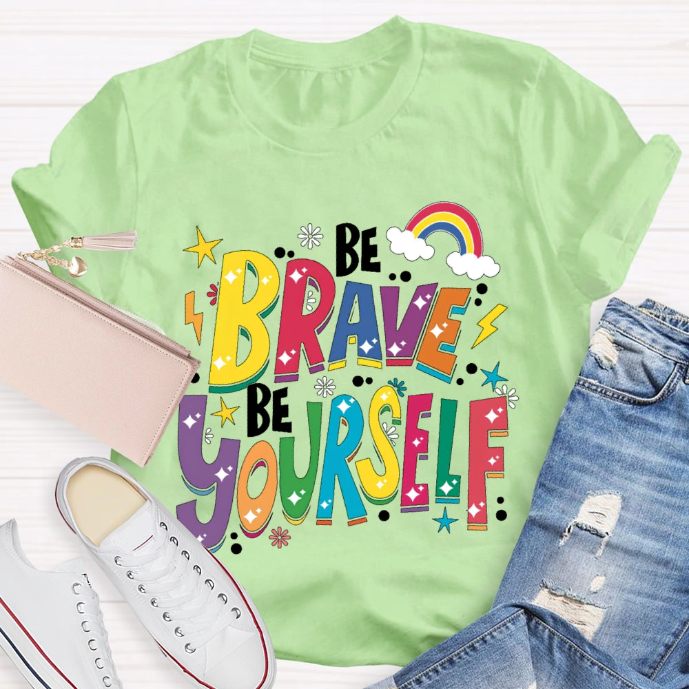Be Brave Be Yourself  T-shirt