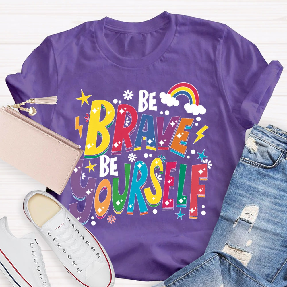 Be Brave Be Yourself  T-shirt