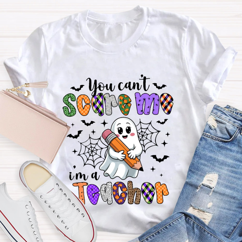 You Can't Scare Me I'm A Teacher  Funny T-shirt