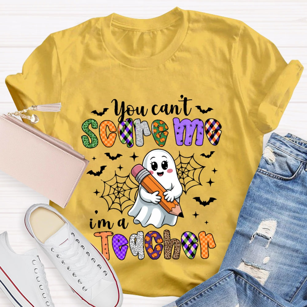 You Can't Scare Me I'm A Teacher  Funny T-shirt