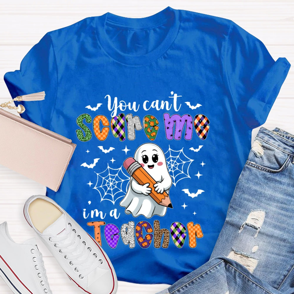 You Can't Scare Me I'm A Teacher  Funny T-shirt