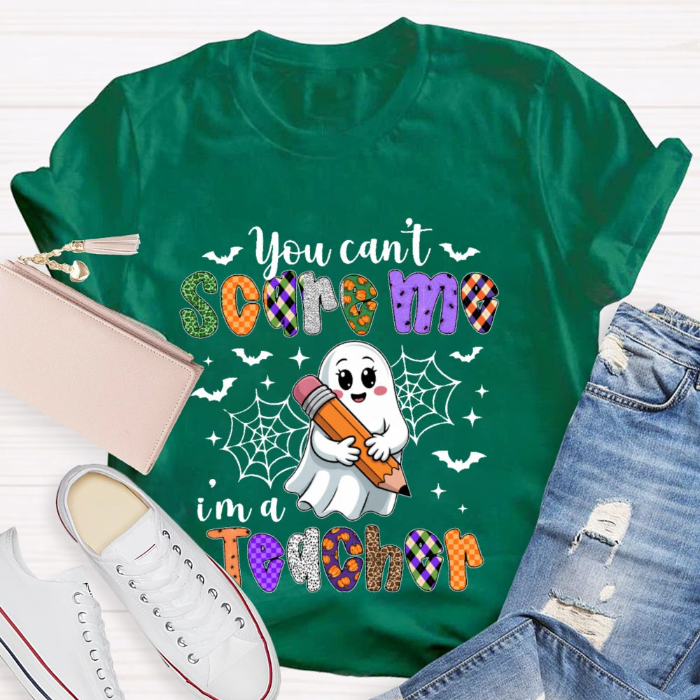 You Can't Scare Me I'm A Teacher  Funny T-shirt
