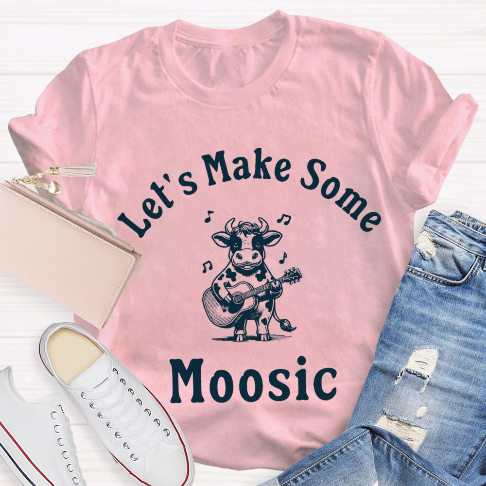 Let'S Make Some Moosic T-Shirt