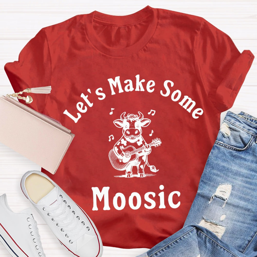 Let'S Make Some Moosic T-Shirt