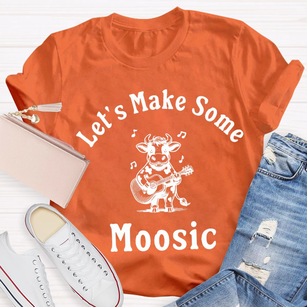 Let'S Make Some Moosic T-Shirt