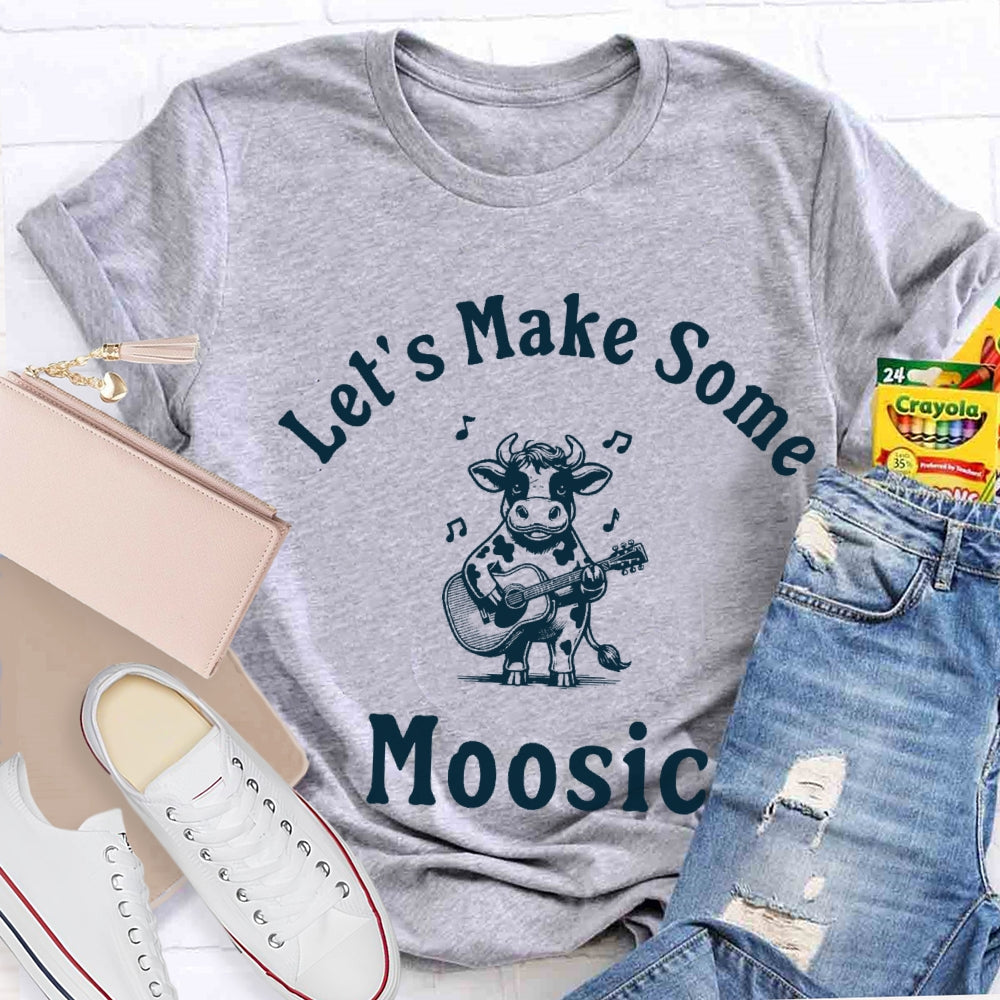 Let'S Make Some Moosic T-Shirt