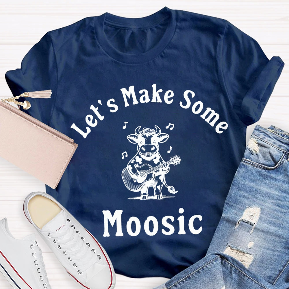 Let'S Make Some Moosic T-Shirt