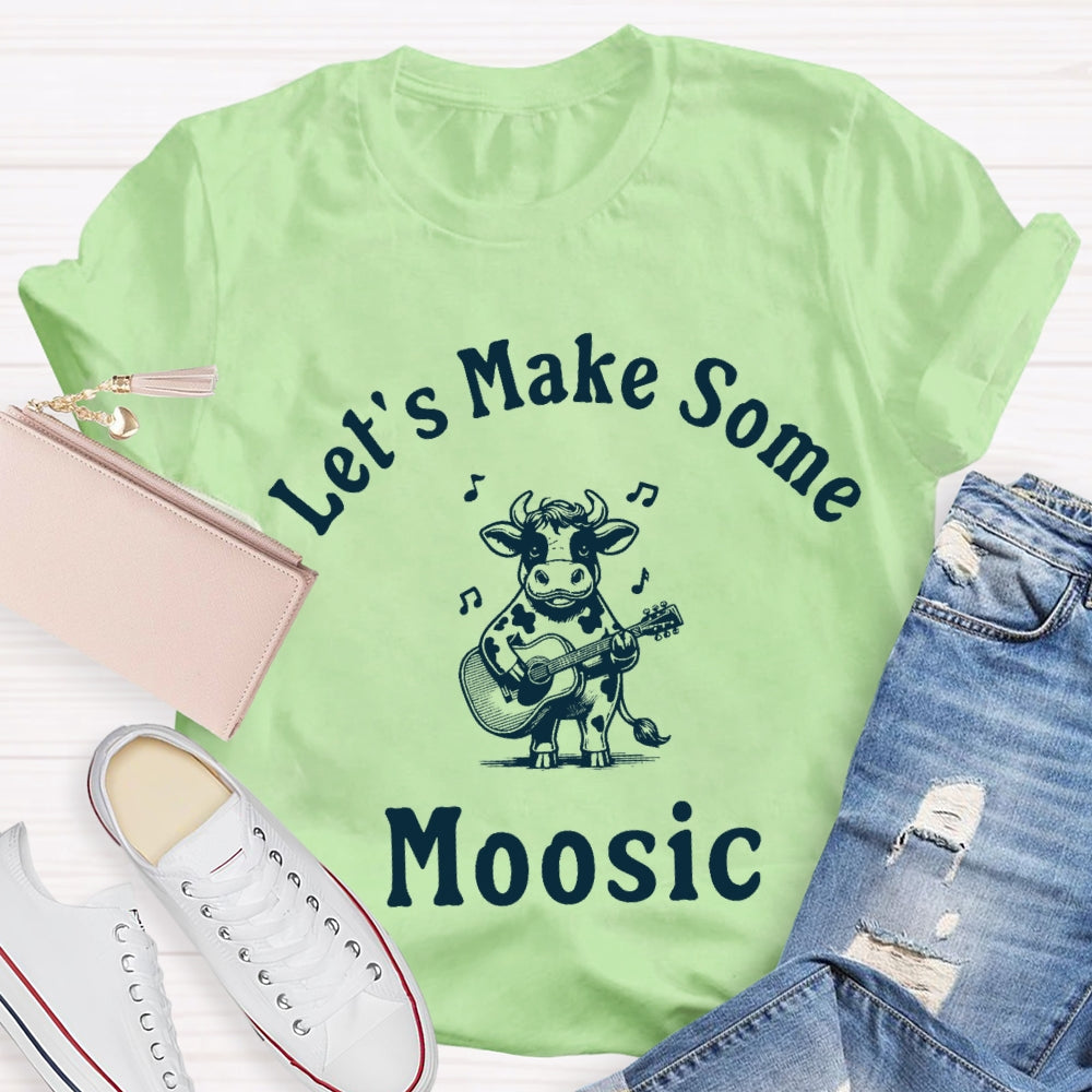 Let'S Make Some Moosic T-Shirt