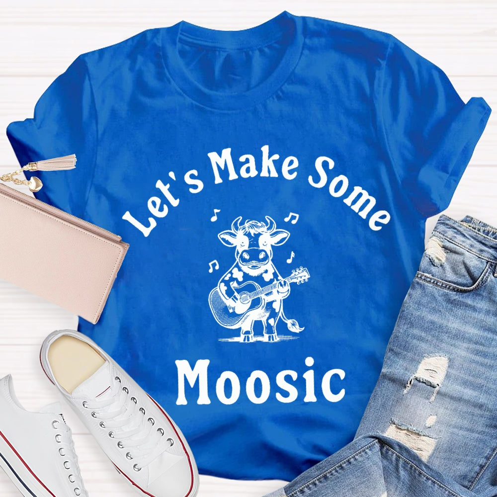 Let'S Make Some Moosic T-Shirt