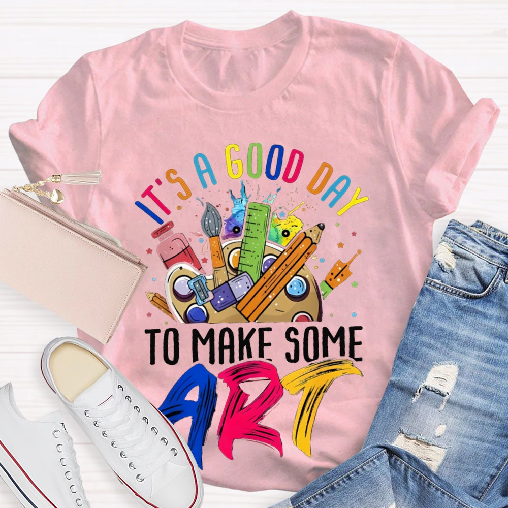 It'S A Good Day To Some Make Art T-shirt