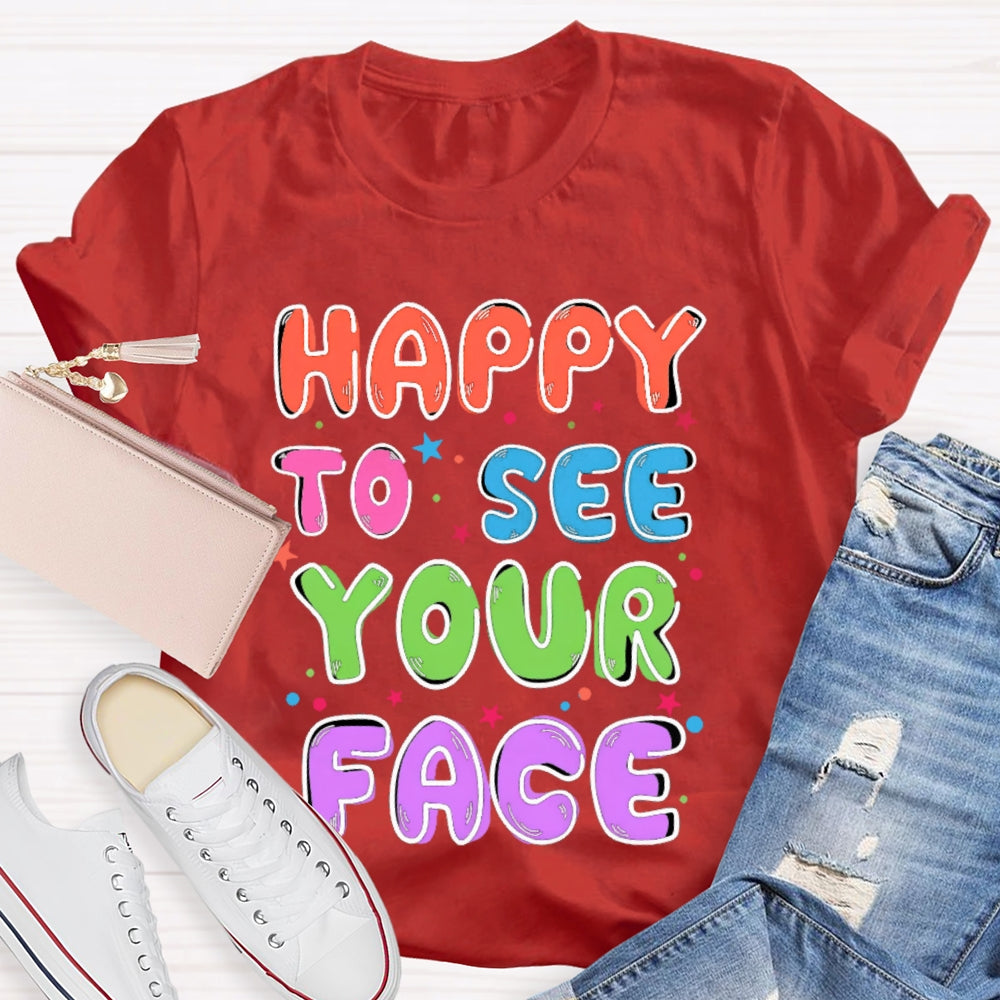 First Day of School Shirt Happy to See Your Face T-shirt