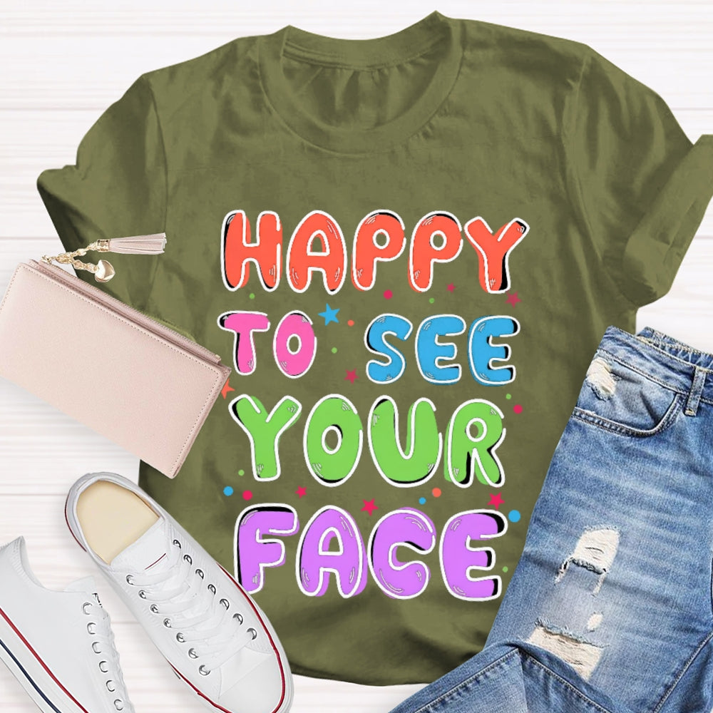 First Day of School Shirt Happy to See Your Face T-shirt