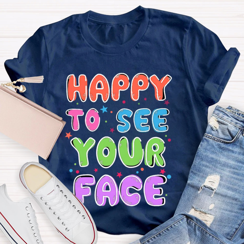 First Day of School Shirt Happy to See Your Face T-shirt