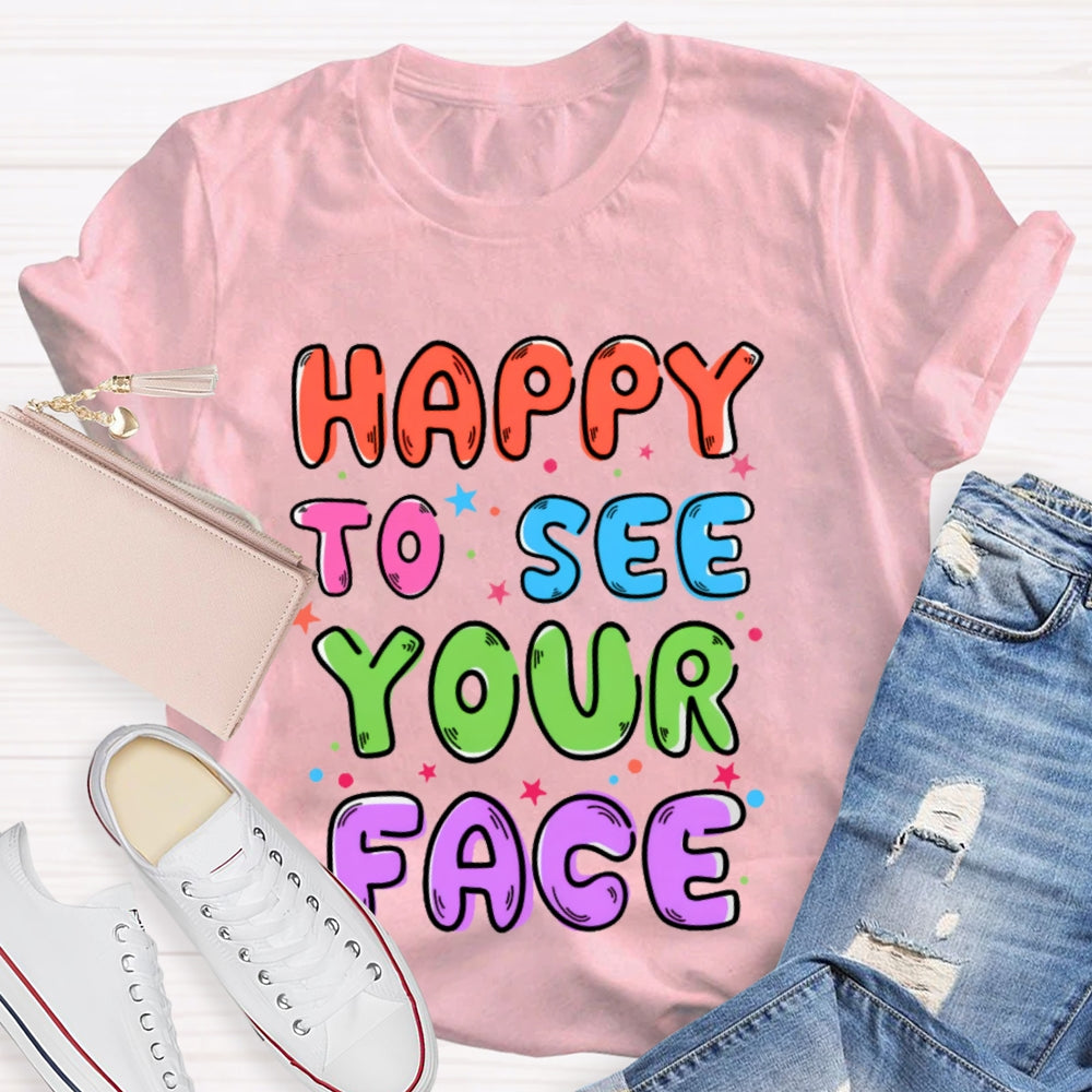 First Day of School Shirt Happy to See Your Face T-shirt