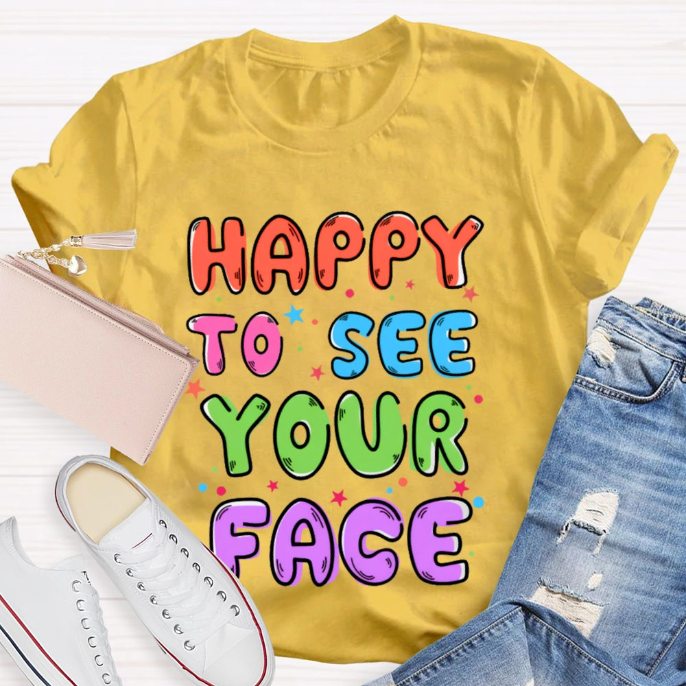 First Day of School Shirt Happy to See Your Face T-shirt