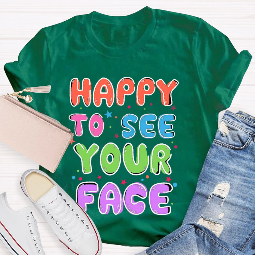 First Day of School Shirt Happy to See Your Face T-shirt
